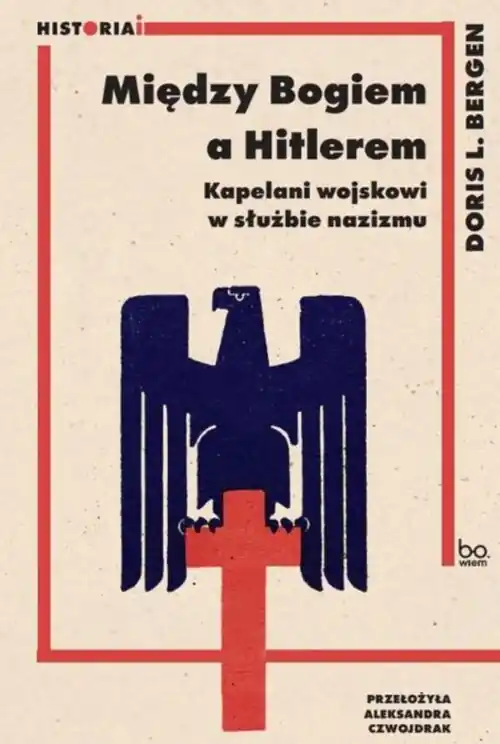 Między Bogiem a Hitlerem. Kapelani wojskowi w służbie nazizmu