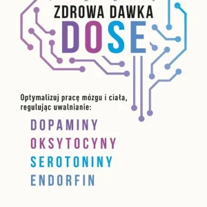 Zdrowa dawka DOSE. Optymalizuj pracę mózgu i ciała, regulując uwalnianie dopaminy, oksytocyny, serotoniny i endorfin