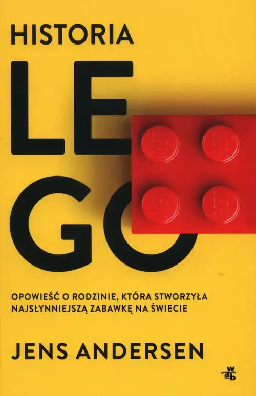 Historia LEGO. Opowieść o rodzinie, która stworzyła najsłynniejszą zabawkę na świecie