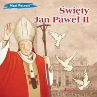 Święty Jan Paweł II. (seria: Nasi Patroni)