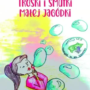 Troski i smutki małej Jagódki