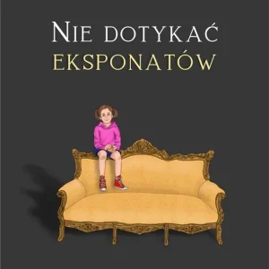 Nie dotykać eksponatów