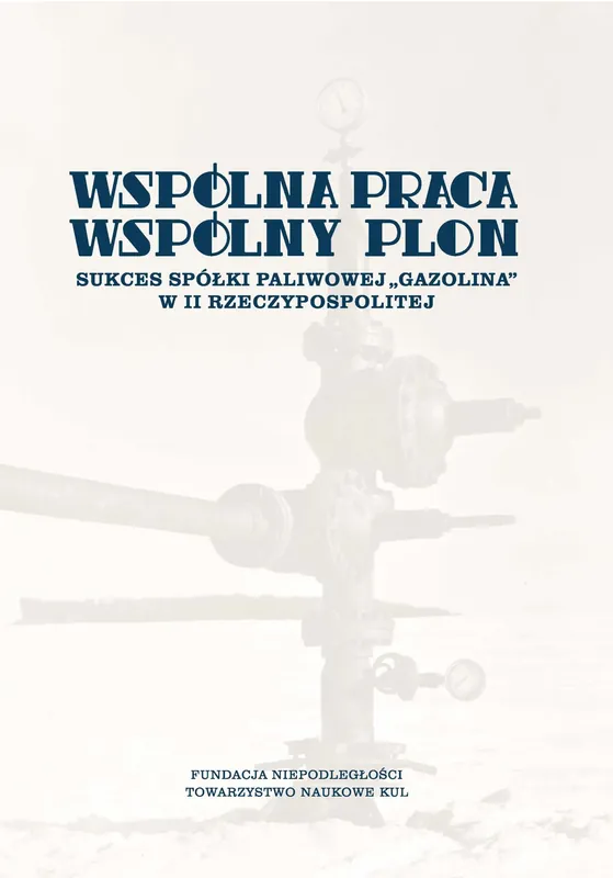 Wspólna praca, wspólny plon. Sukces spółki paliwowej „Gazolina” w II Rzeczypospolitej