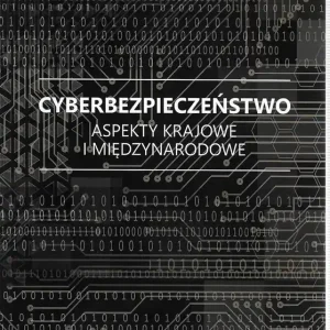 Cyberbezpieczeństwo. Aspekty krajowe i międzynarodowe