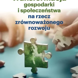 TRANSFORMACJA GOSPODARKI I SPOŁECZEŃSTWA NA RZECZ ZRÓWNOWAŻONEGO ROZWOJU