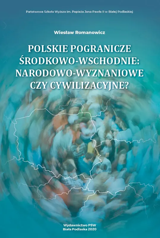 POLSKIE POGRANICZE ŚRODKOWO-WSCHODNIE: NARODOWO-WYZNANIOWE CZY CYWILIZACYJNE?