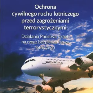 Ochrona cywilnego ruchu lotniczego przed zagrożeniami terrorystycznymi. Działania Państwa Izrael na rzecz bezpieczeństwa lotniczego