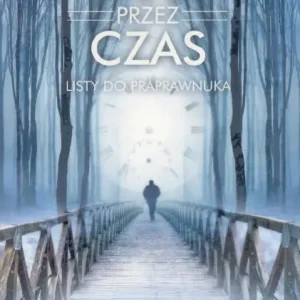 Most przez czas. Listy do praprawnuka
