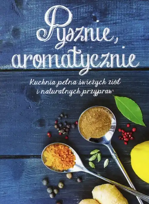 Pysznie aromatycznie. Kuchnia pełna świeżych ziół i naturalnych przypraw