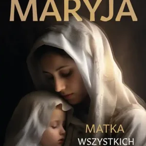 Maryja. Matka wszystkich ludzi