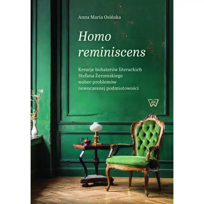 Homo reminiscens. Kreacje bohaterów literackich Stefana Żeromskiego wobec problemów nowoczesnej podmiotowości