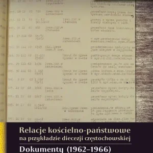 Relacje kościelno-państwowe na przykładzie diecezji częstochowskiej. Dokumenty (1962–1966), tom 4