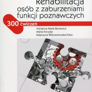 Rehabilitacja osób z zaburzeniami funkcji poznawczych. 300 ćwiczeń