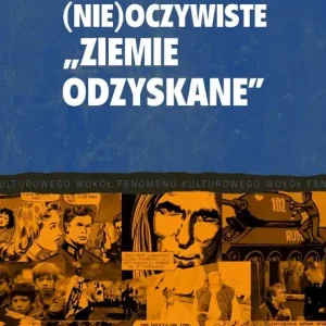 (Nie)oczywiste „Ziemie Odzyskane”