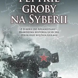 Płytkie groby na Syberii. Z Syberii do Afganistanu - prawdziwa historia ucieczki polskiego więźnia GUŁagu