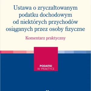 Ustawa o zryczałtowanym podatku dochodowym od niektórych przychodów osiąganych przez osoby fizyczne. Komentarz praktyczny