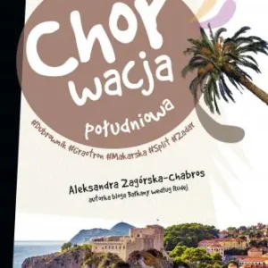 Chorwacja Południowa. Dubrownik, Makarska, Trogir, Split, Zadar, Szybenik, Solta (Pascal lajt)